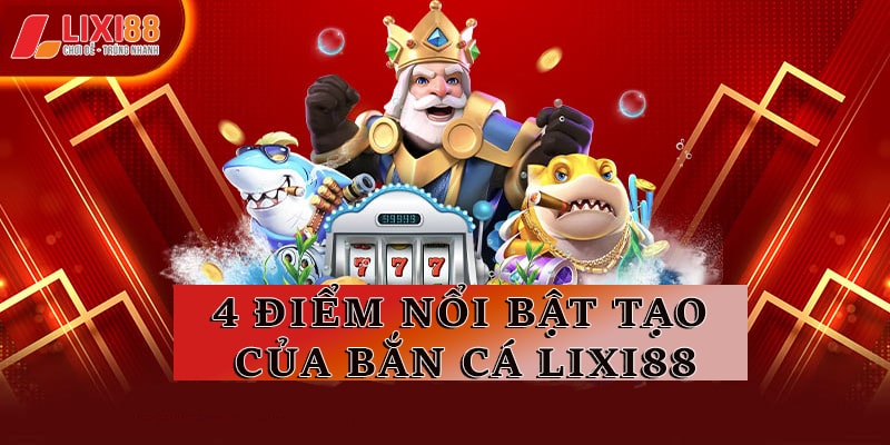 Kinh Nghiệm Chơi Bắn Cá Lixi88 – Game Săn Cá Đỉnh Cao