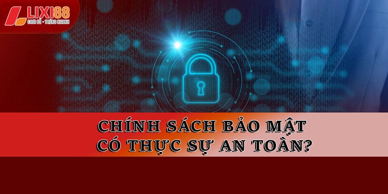 Tất Tần Tật Về Chính Sách Bảo Mật Của Nhà Cái Lixi88