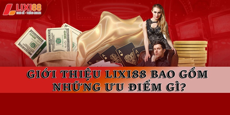 Giới Thiệu Lixi88 - Thiên Đường Giải Trí Cực Hấp Dẫn