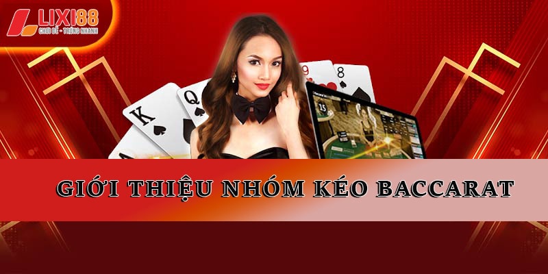 Nhóm Kéo Baccarat - Giải Pháp Ăn Tiền Nhanh Nhất 2026
