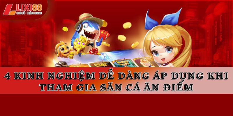 Kinh Nghiệm Chơi Bắn Cá Lixi88 – Game Săn Cá Đỉnh Cao