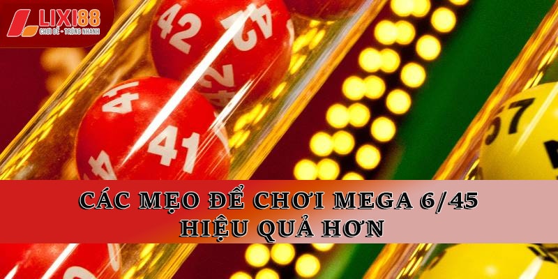 Mega 6/45 Khám Phá Bí Quyết Chơi Xổ Số Lixi88 Hiệu Quả Nhất