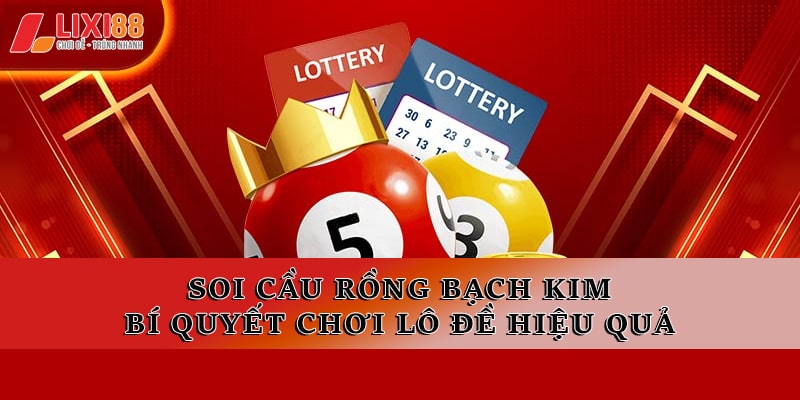 Soi Cầu Rồng Bạch Kim Bí Quyết Chơi Lô Đề Hiệu Quả 2026