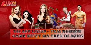 Hướng Dẫn Lixi88 Chi Tiết | Đăng Ký, Nạp Rút & Cách Chơi