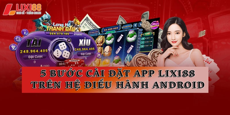 Tải App Lixi88 - Trải Nghiệm Game Mượt Mà Trên Di Động