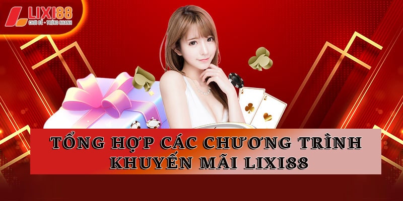 Khuyến Mãi Lixi88 - Ưu Đãi Dành Cho Mọi Thành Viên Tham Gia