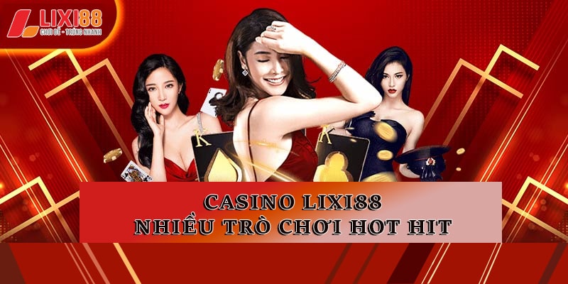 Casino Lixi88 - Nơi Quy Tụ Những Trò Chơi Đẳng Cấp 2026