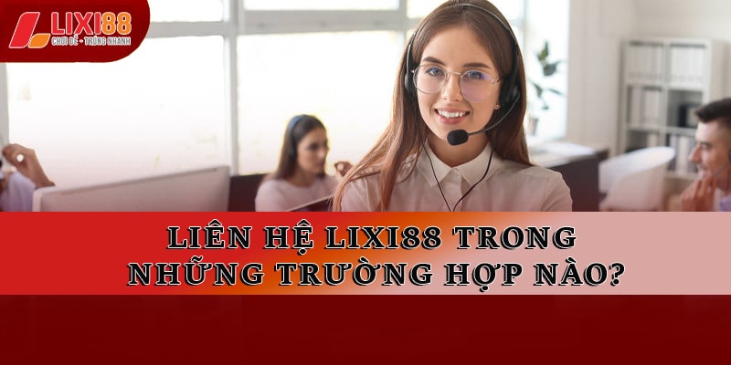 Liên Hệ Lixi88 - Góc Hỗ Trợ, Giải Đáp Thắc Mắc Nhanh Nhất