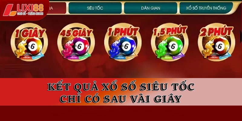 Xổ Số Siêu Tốc Tại Lixi88 Trải Nghiệm Giải Trí Đỉnh Cao