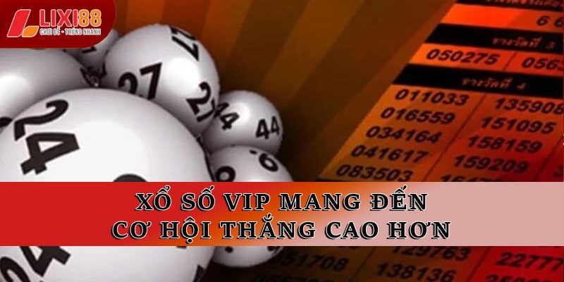 Xổ Số VIP Lixi88 – Trải Nghiệm Dịch Vụ Xổ Số Đẳng Cấp