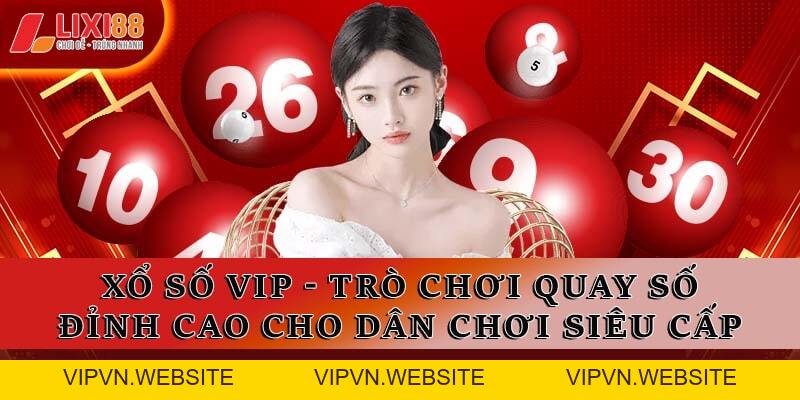 Xổ Số VIP Lixi88 – Trải Nghiệm Dịch Vụ Xổ Số Đẳng Cấp