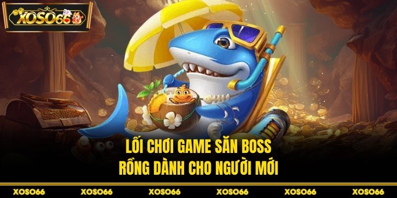 Bắn Cá Rồng Xanh - Bí Quyết Canh Boss Chuẩn Tại XOSO66