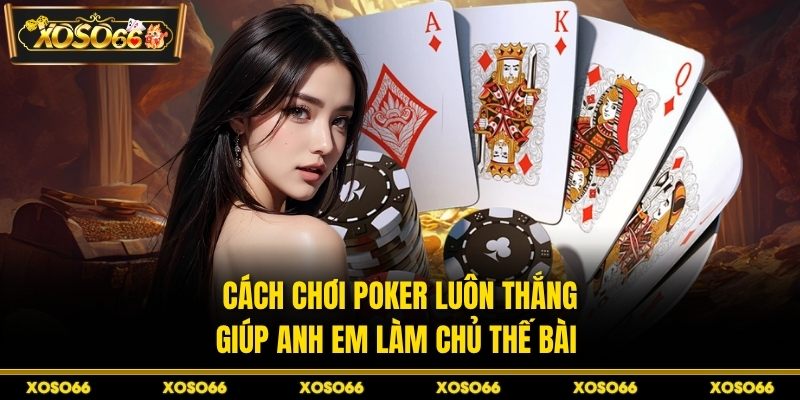 Cách Chơi Poker Luôn Thắng - Giúp Bạn Đọc Vị Bàn Cược