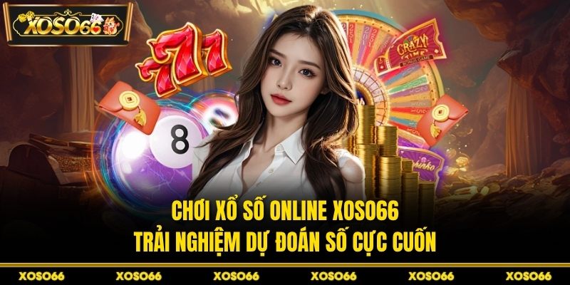 Chơi Xổ Số Online XOSO66 - Trải Nghiệm Dự Đoán Số Cực Cuốn