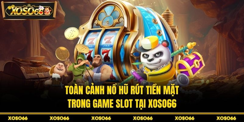 Nổ Hũ Rút Tiền Mặt XOSO66 – Mẹo Biết Thời Điểm Vàng
