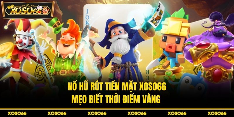 Cách Chơi Nổ Hũ Luôn Thắng Tại XOSO66 - Bí Kíp Săn Hũ