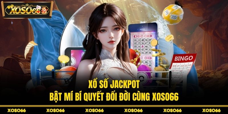Xổ Số Jackpot – Bật Mí Bí Quyết Đổi Đời Cùng XOSO66